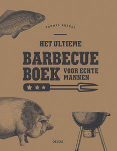 Het ultieme barbecueboek voor echte mannen