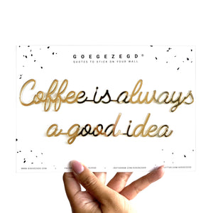 Goegezegd quote - Coffee is always a good idea