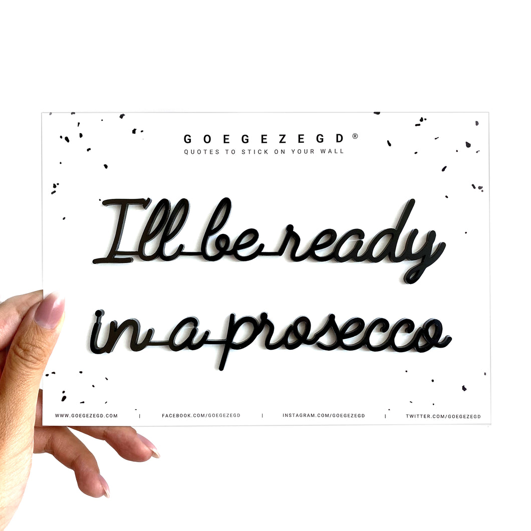 Goegezegd quote - I'll be ready in a prosecco