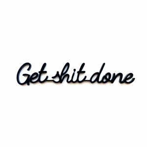 Goegezegd quote - Get shit done