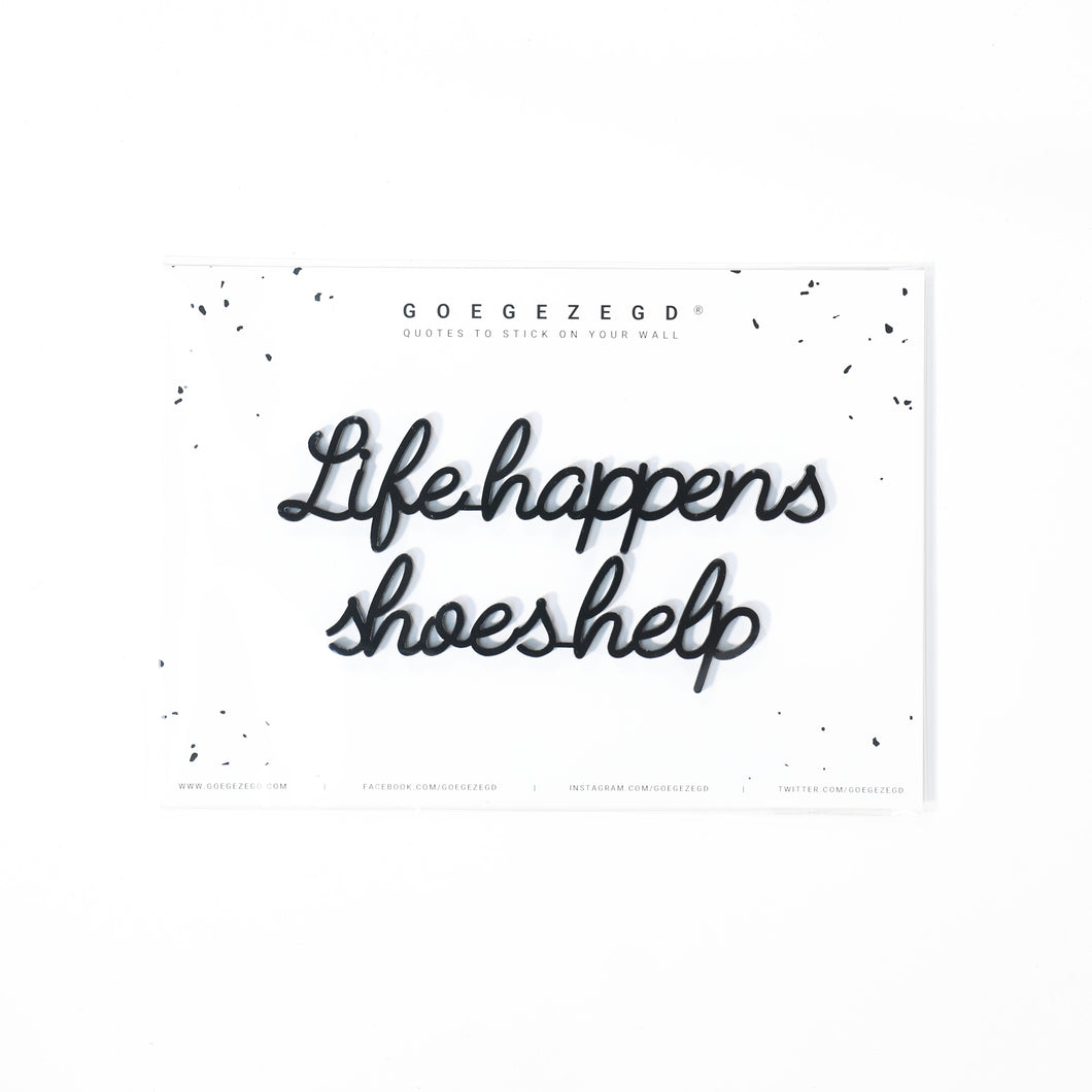 Goegezegd quote - Life happens shoes help