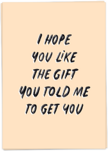 Kaart Blanche - I hope you like the gift you told me to get you