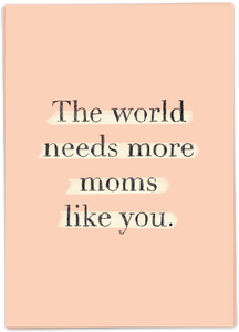 Kaart Blanche - The world needs more moms like you